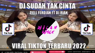 DJ SUDAH TAK CINTA ZIELL FERDIAN FT DJ RIAN VIRAL TIKTOK TERBARU 2022 YANG KALIAN CARI!