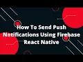 How To Send Push Notifications Using Firebase React Native React Native Push Notification