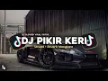 Lagu DJ PIKIR KERI SLOWED + REVERB MENGKANE VIRAL TIKTOK