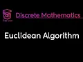 EUCLIDEAN ALGORITHM - DISCRETE MATHEMATICS