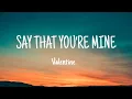 Download Lagu Valentine - Say That You're Mine (lyrics)
