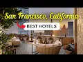 11 Best Hotels in San Francisco California Absolutely Worth It in 2026
