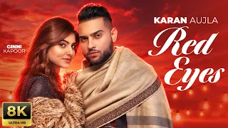 Red Eyes (8K Video) | Karan Aujla | Gurlej Akhtar | Punjabi Songs 2026 | Latest Punjabi Songs 2026