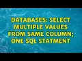 Databases Select Multiple Values from Same Column one sql statment