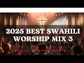 Download Lagu Best Swahili Worship Mix 3 | Nyimbo Za Kuabudu 2025