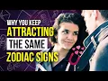 Why You Keep Attracting The SAME Zodiac Signs