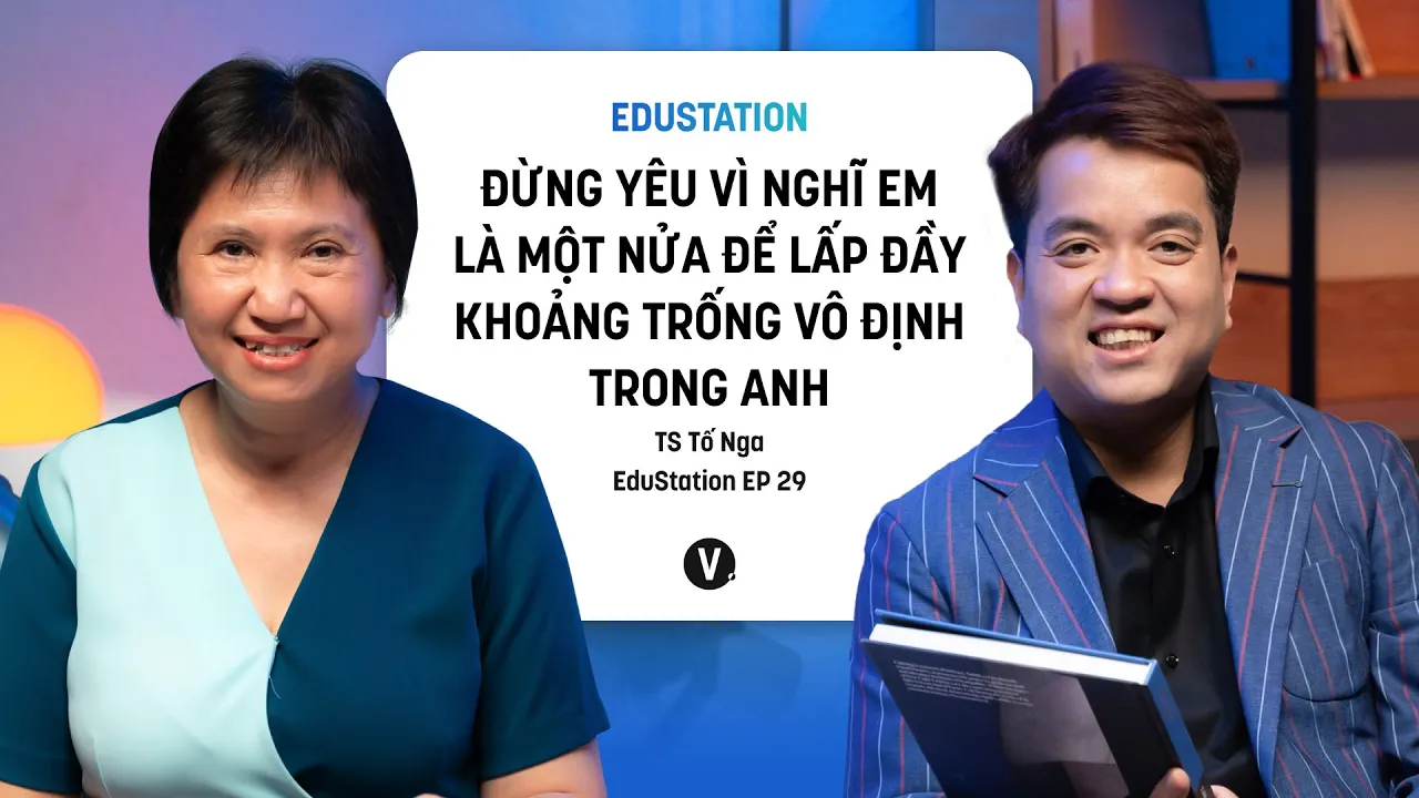 Outline Video Đừng yêu vì nghĩ em là một nửa lấp đầy khoảng trống vô định trong anh -TS Tố Nga | EduStation EP29