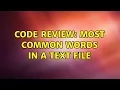 Code Review Most common words in a text file 2 Solutions