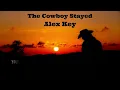 Alex Key - The Cowboy Stayed (Official Lyric Video)