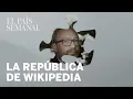 La republica de Wikipedia Reportaje El Pais Semanal