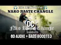 Nako Raste Changle - SAMBATA | 8D SONG | BASS BOOSTED | DIPAK CREATOR