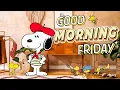 Happy Friday Morning with Snoopy Relaxing Jazz for a Cheerful Morning by Jazzy