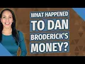 What happened to Dan Broderick s money