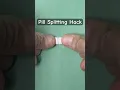 Pill Splitting Hack