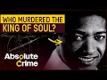 The Suspicious Death Of Sam Cooke A Seedy Mistake Or Revenge Murder