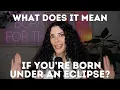 What does it mean if you re born under an eclipse CHANI Astro 101