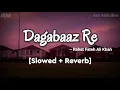 Download Lagu Dagabaaz Re - Rahat Fateh Ali Khan | [Slowed + Reverb] | Salman Khan | Ace Melodies