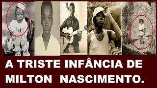 MILTON NASCIMENTO . Uma infância muito triste . A história. 1942 .