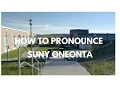 How to Pronounce SUNY Oneonta