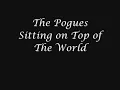 The Pogues - Sitting on Top of The World
