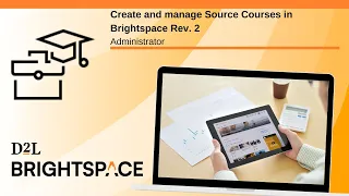 Create and manage Source Courses in Brightspace Rev 2 Administrator
