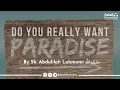 Download Lagu Do You Really Want Jannah? - By Sh. Abdulilah Lahmami حفظه الله