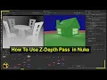 how to use z depth pass in nuke z depth pass compositing in nuke