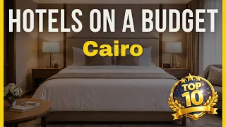 Top 10 Affordable Hotels in Cairo 2026 Where to Stay in Cairo