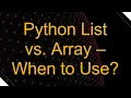 Python List vs Array - When to Use