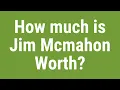 How much is Jim Mcmahon Worth