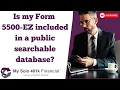 Solo 401k 5500-EZ FAQ Is my Form 5500 EZ included in a public searchable database
