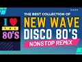 The Best of New Wave Disco 80s Nonstop Remix