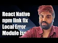 React Native npm link Local Dependency Error Unable to Resolve Module Fix