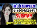 Lagu SURATAN ‼️ | DJ REMIX DISCO DANGDUT | POP KENANGAN  | BEST LAGU NOSTALGIA 