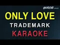 Only Love - KARAOKE VERSION | Trademark | The best version