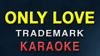 Download Only Love - KARAOKE VERSION | Trademark | The best version MP3