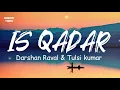 Download Lagu Is Qadar (Lyrics) - Darshan Raval \u0026 Tulsi Kumar | Sachet-Parampara | Sayeed Quadri | Arvindr Khaira