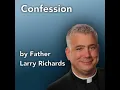 Confession by Fr Larry Richards - from Catholicity com