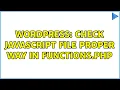 Wordpress Check javascript file Proper way in functions php 2 Solutions