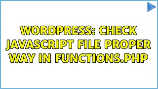 Wordpress Check javascript file Proper way in functions php 2 Solutions