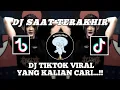 DJ TIKTOK VIRAL SAAT TERAKHIR || DJ DIBAWAH BATU NISAN KINI || DJ SAAT TERAKHIR FULL BASS...!!!