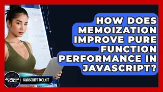 How Does Memoization Improve Pure Function Performance In JavaScript - JavaScript Toolkit