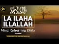 Download Lagu LA ILAHA ILLALLAH MUHAMMADUR RASULULLAH - Mind Refreshing Dhikr - Listen Daily in Morning and Night