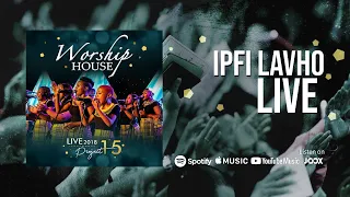 worship house ipfi lavho official live 2018 project 15