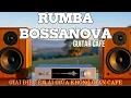 Lagu GUITAR RUMBA BOSSANOVA – GIAI ĐIỆU ÊM ÁI GIỮA KHÔNG GIAN CAFE| Hòa Tấu Rumba Guitar