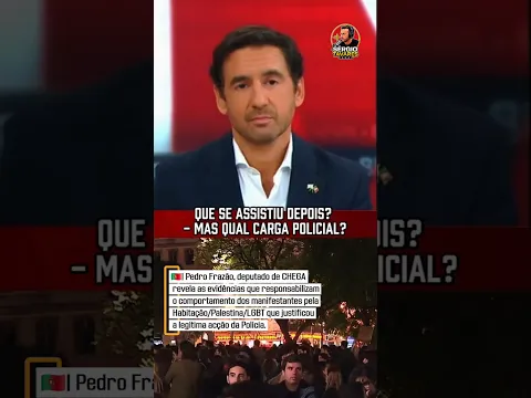 🇵🇹| Pedro Frazão, deputado do CHEGA justificou a legítima acção da Polícia.