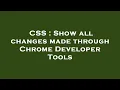 CSS Show all changes made through Chrome Developer Tools