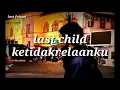 Download Lagu Last child - ketidakrelaanku  (lirik video)