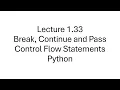 Python Control Flow Understanding Break Continue and Pass Statements Lecture 1 33