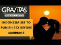Lagu Gravitas: Indonesia set to ban sex outside marriage and live-in relationships